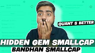 bandhan Smallcap mutual fund is better than quant small cap mutual fund