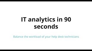 IT analytics in 90 seconds: Balance the workload of your help desk technicians
