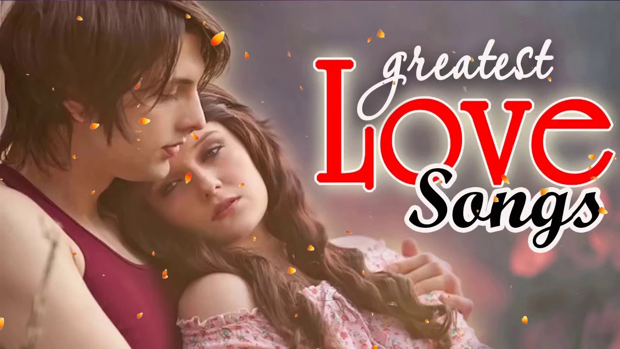 Greatest Beautiful Love Songs Of All Time Best Romantic Love Songs