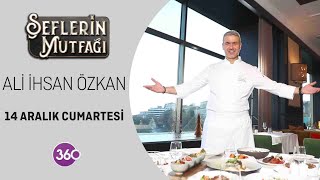 Şeflerin Mutfağı | Şef Ali İhsan Özkan | 14 12 2024