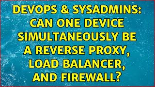 DevOps & SysAdmins: Can one device simultaneously be a reverse proxy, load balancer, and firewall?