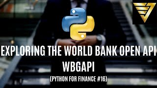 Exploring the World Bank Open Data API -- #WBGAPI | #178 (Python for Finance #16)