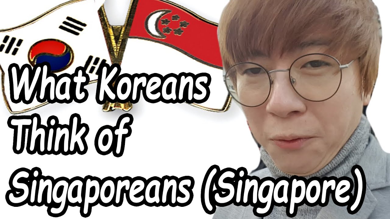 What Koreans Think Of Singaporeans And Singapore 한국인들이 싱가폴 사람을 어떻게 생각하냐 ...