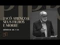 Rev. Augustus Nicodemus | Jacó abençoa seus filhos e morre - Gênesis 49.1-33 | 28/05/2023