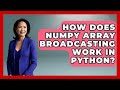 How Does NumPy Array Broadcasting Work In Python? - Python Code School