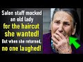 Salon staff mocked an old lady for the haircut she wanted! But when she returned, no one laughed...