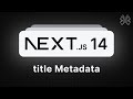 Next.js 14 Tutorial - 18 - title Metadata