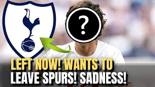 LEFT NOW! WANTS TO LEAVE SPURS! SADNESS! Tottenham Transfer News