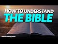 How Can We Understand The Bible Better? Accepting God's Words Into Your Life