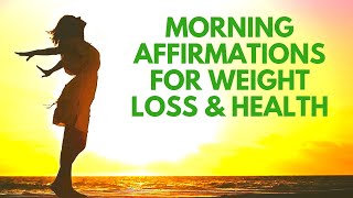 MORNING Affirmations for WEIGHT LOSS | Positive I AM Affirmations for Health