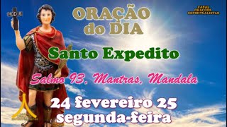 Oração do dia 24 de fevereiro de 2025, segunda feira, Santo Expedito, Salmo 93, Causas Urgentes