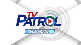 TV Patrol Livestream | July 5, 2022 Full Episode Replay