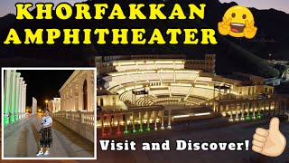 KHORFAKKAN AMPHITHEATRE || A Must Visit Tourist Destination in Sharjah