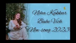 Buhe vich Neha Kakkar New song 2023 - Buhe Vich Lyrics || Buhe Vich Lyrics ||Neha Kakkar song 2023