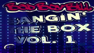 Bad Boy Bill - Bangin' The Box Vol 1