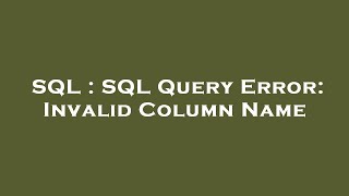 SQL : SQL Query Error: Invalid Column Name