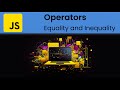 JavaScript - Operators: Comparison (Equality and Inequality)