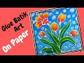 GLUE BATIK ART ON PAPER HOW TO DO BATIK ART ON PAPER