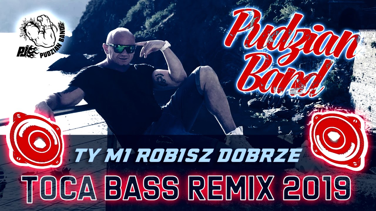 Pudzian Band -Ty Mi Robisz Dobrze (TOCA BASS RADIO REMIX 2019) - YouTube