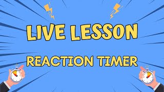 Live Lesson - Reaction Timer