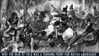 Why the War of 1812 Was a Turning Point for Native Americans