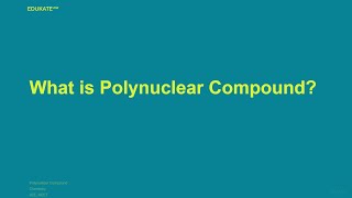 What is Polynuclear Compound?