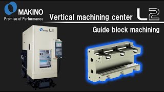 Vertical machining center L2　Guide block machining