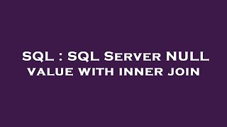 SQL : SQL Server NULL value with inner join