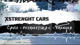 XSTRENGHT - CARS: ČAVLE  - PETROLEJSKA CESTA -  DRENOVA