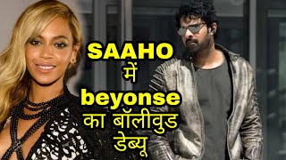 Saaho New Song Details Out, Hollywood Singer Beyonce In Saaho, Big Surprise For Fans