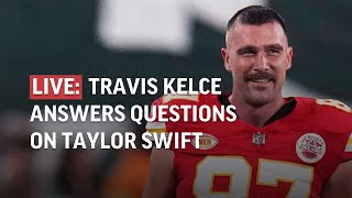 LIVE: Travis Kelce answers questions on Taylor Swift ahead of Kansas City Chiefs game