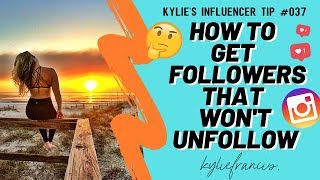 How To Get Followers That Won't Unfollow | Instagram Growth Hacks 2020 // Kylie Francis