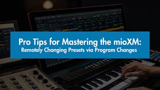 Pro Tips for Mastering the mioXM: Remotely Changing Presets via Program Changes