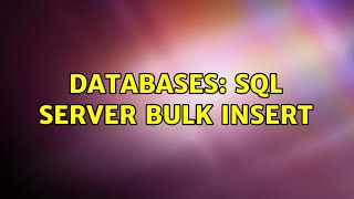 Databases: SQL Server BULK INSERT (2 Solutions!!)