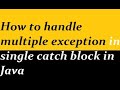 How to handle multiple exception in single catch block in Java