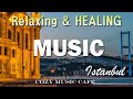 Relaxing Piano Music with Istanbul Views - New Age Cozy Music Cafe | CozyMusicCafe.com