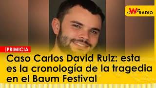 Caso Carlos David Ruiz: esta es la cronología de la tragedia en el Baum Festival