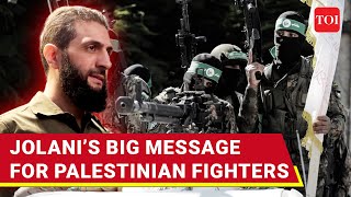 Syria's Jolani Sends Shocking Missive To Palestinian Fighters; 'Continue Operation, But...' | Watch