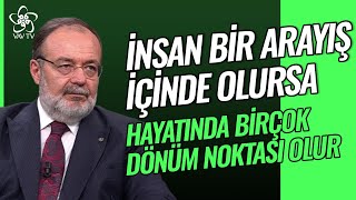 Prof. Dr. Mehmet Görmez | İnsan Bir Arayış İçinde Olursa Hayatında Birçok Dönüm Noktası Olur