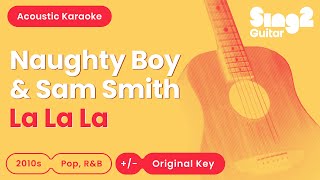 Naughty Boy \u0026 Sam Smith - La La La (Acoustic Karaoke)