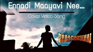 Ennadi Maayavi Nee Cover Video Song | Vadachennai | Dhanush | Vetri Maaran | Santhosh Narayanan