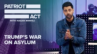 Trump's Worst Policy: Killing Asylum | Patriot Act with Hasan Minhaj | Netflix