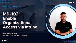 MD-102: Enable Organizational Access via Intune