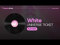 UNIVERSE TICKET - White ⟨ Clean Instrumental ⟩