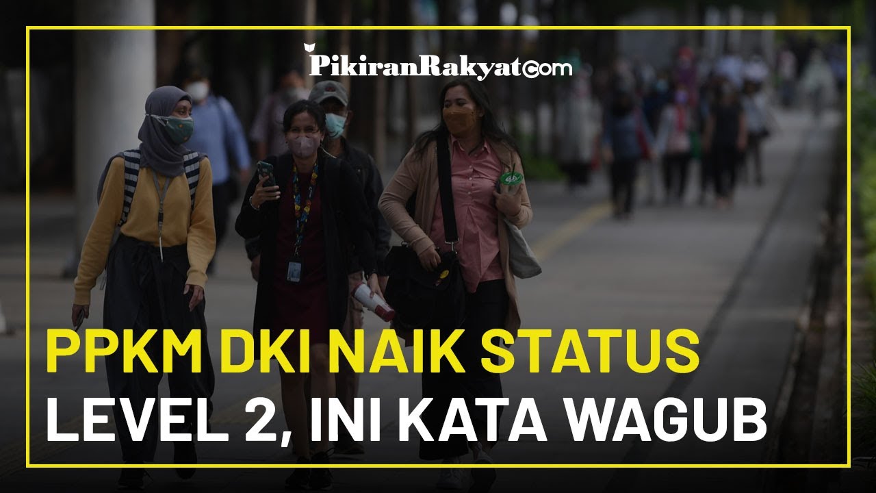 PPKM Di DKI Jakarta Naik Status Level 2, Wagub: Ini Proses Yang Harus ...