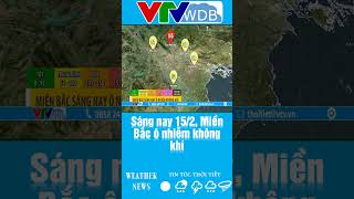 Sáng nay 15/2, Miền Bắc ô nhiễm không khí | VTVWDB