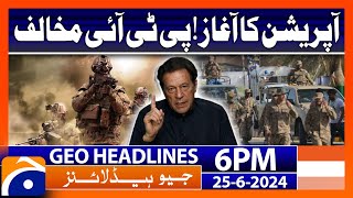 PTI opposed the army Operation!! | Geo News at 6 PM Headlines | 25th June 2024 #headline