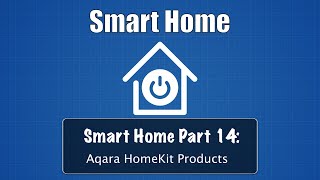 Smart Home Part 14: Aqara Homekit Products