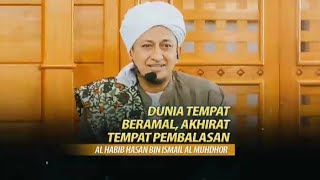 DUNIA TEMPAT BERAMAL, AKHIRAT PEMBALASAN || Habib Hasan Bin Ismail Al Muhdhor HD