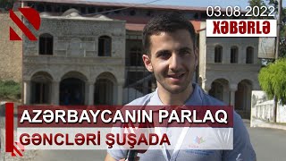 Azərbaycanın parlaq gəncləri Şuşada